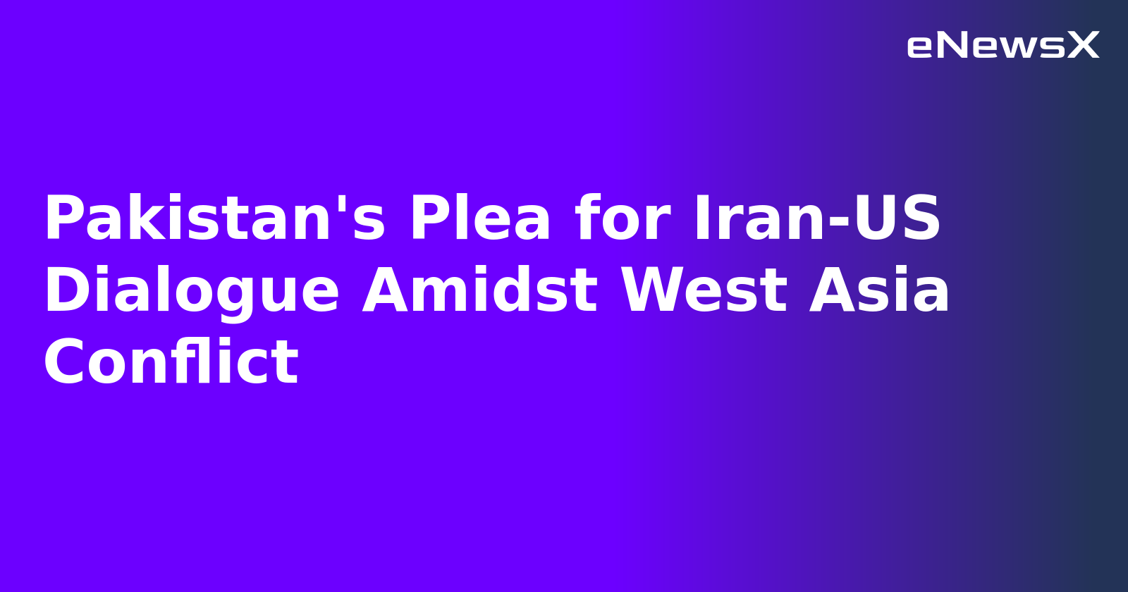 Pakistan's Plea for Iran-US Dialogue Amidst West Asia Conflict.webp Pakistan's Plea for Iran-US Dialogue Amidst West Asia Conflict.webp