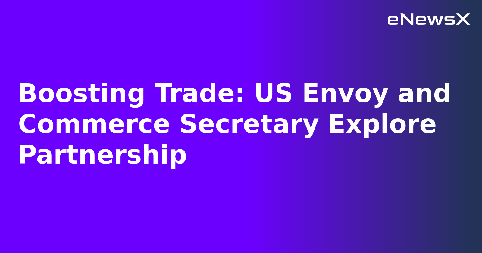 Boosting Trade: US Envoy and Commerce Secretary Explore Partnership.webp