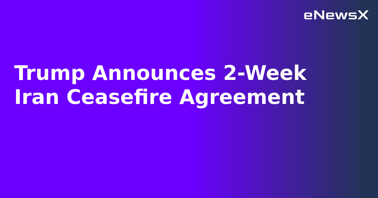 Trump Announces 2-Week Iran Ceasefire Agreement.webp