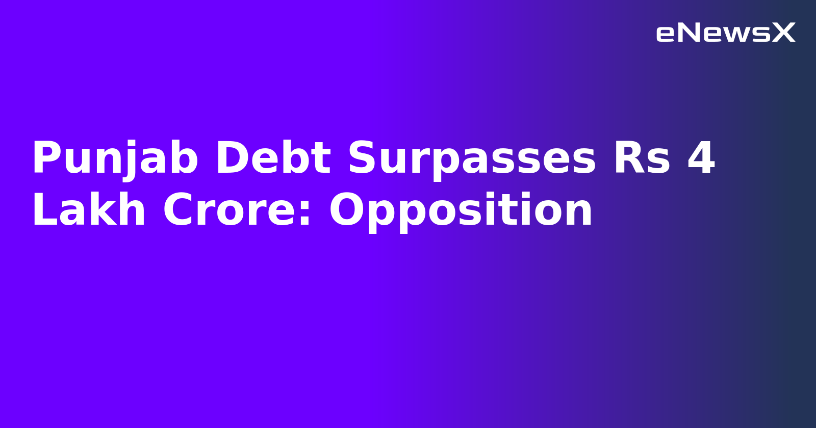 Punjab Debt Surpasses Rs 4 Lakh Crore: Opposition