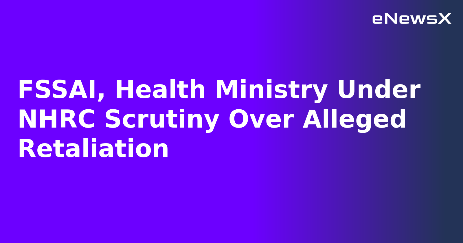 FSSAI, Health Ministry Under NHRC Scrutiny Over Alleged Retaliation.webp