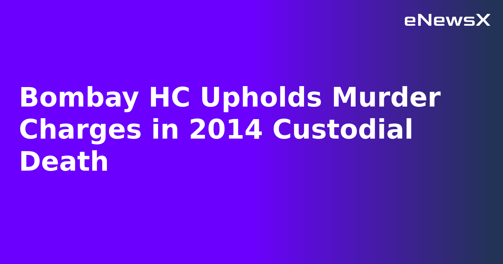 Bombay HC Upholds Murder Charges in 2014 Custodial Death.webp