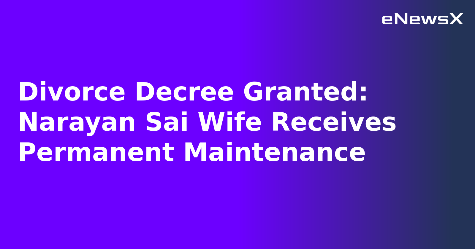 Divorce Decree Granted: Narayan Sai Wife Receives Permanent Maintenance.webp Divorce Decree Granted: Narayan Sai Wife Receives Permanent Maintenance.webp