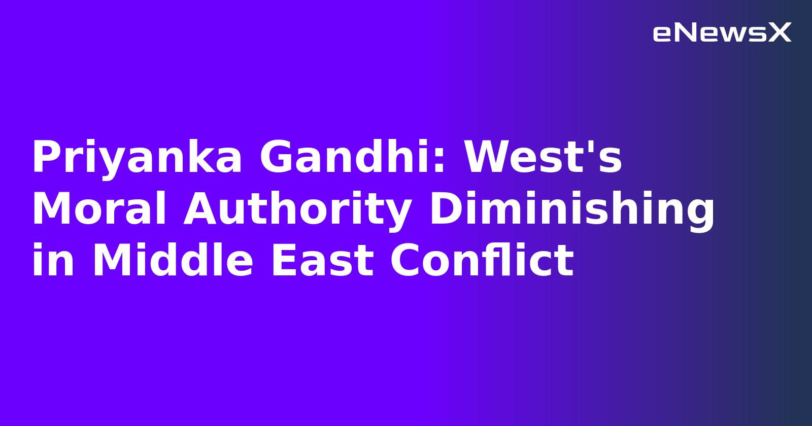 Priyanka Gandhi: West's Moral Authority Diminishing in Middle East Conflict.webp Priyanka Gandhi: West's Moral Authority Diminishing in Middle East Conflict.webp