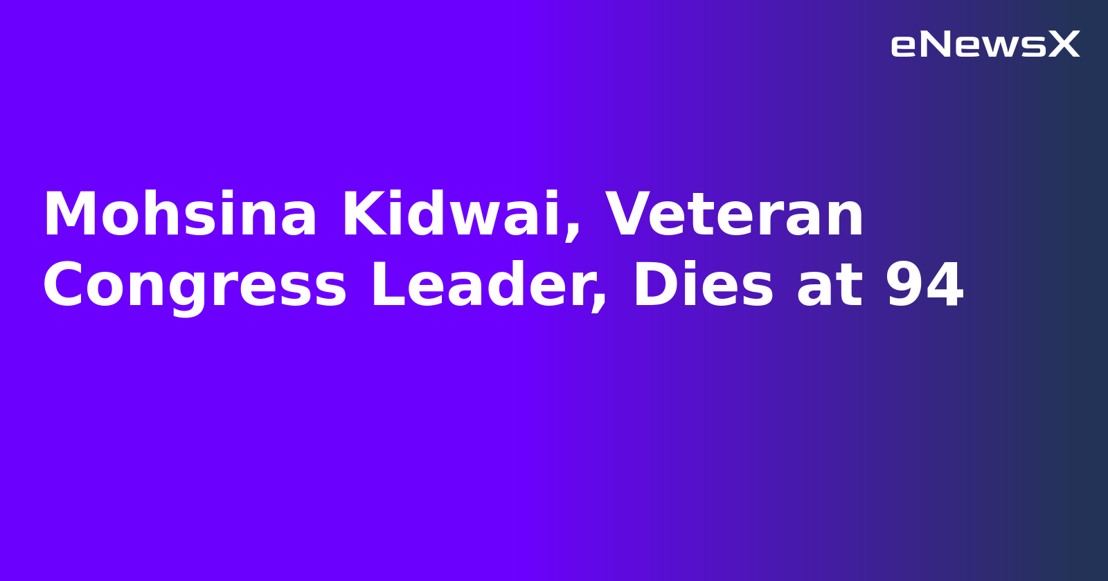 Mohsina Kidwai, Veteran Congress Leader, Dies at 94.webp