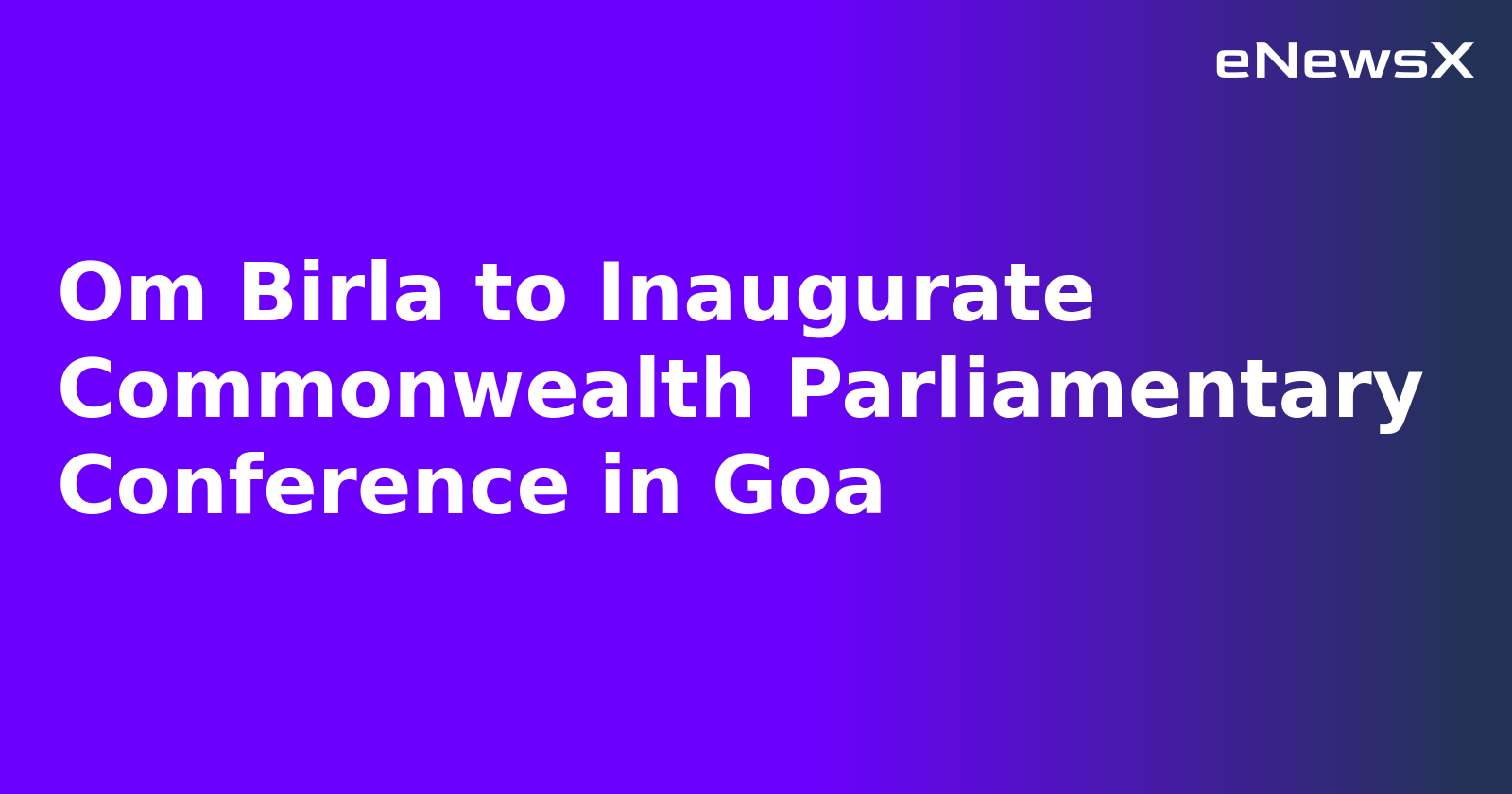 Om Birla to Inaugurate Commonwealth Parliamentary Conference in Goa.webp