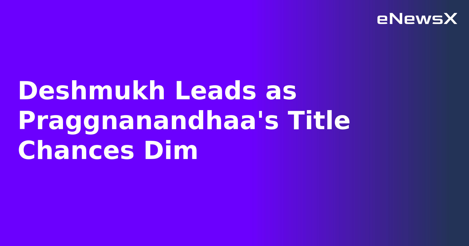 Deshmukh Leads as Praggnanandhaa's Title Chances Dim.webp Deshmukh Leads as Praggnanandhaa's Title Chances Dim.webp