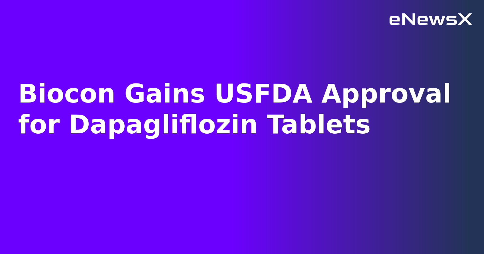 Biocon Gains USFDA Approval for Dapagliflozin Tablets.webp Biocon Gains USFDA Approval for Dapagliflozin Tablets.webp