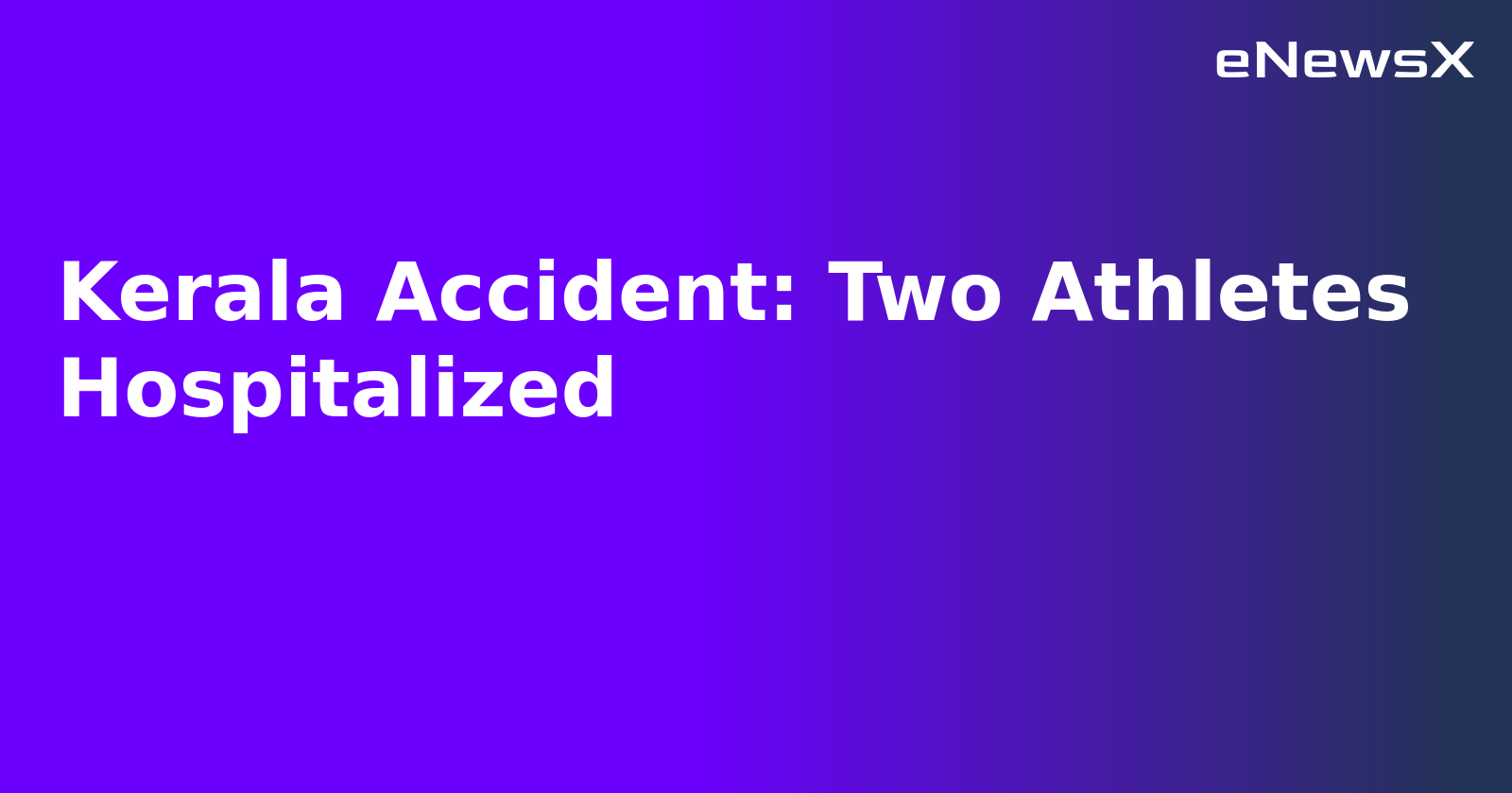 Kerala Accident: Two Athletes Hospitalized.webp Kerala Accident: Two Athletes Hospitalized.webp