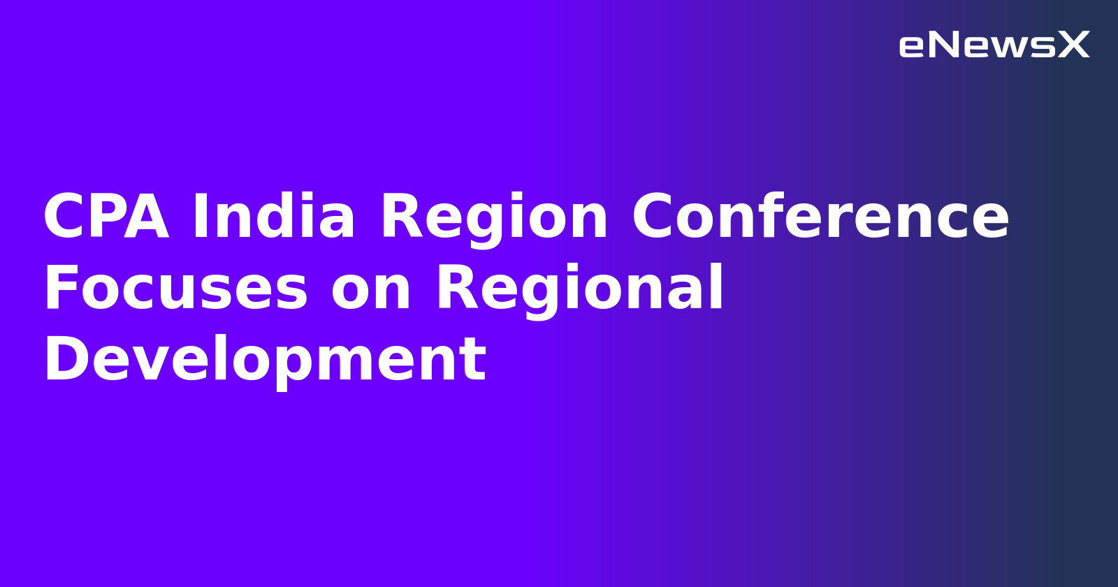 CPA India Region Conference Focuses on Regional Development.webp