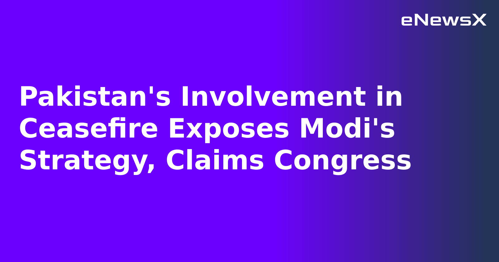 Pakistan's Involvement in Ceasefire Exposes Modi's Strategy, Claims Congress.webp