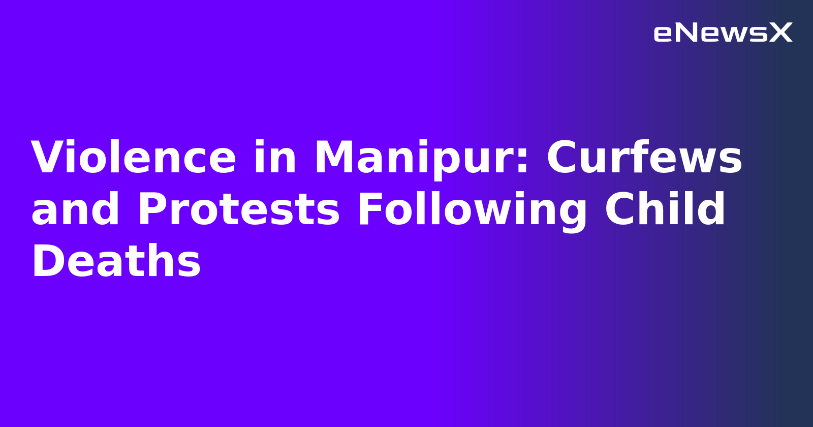Violence in Manipur: Curfews and Protests Following Child Deaths.webp