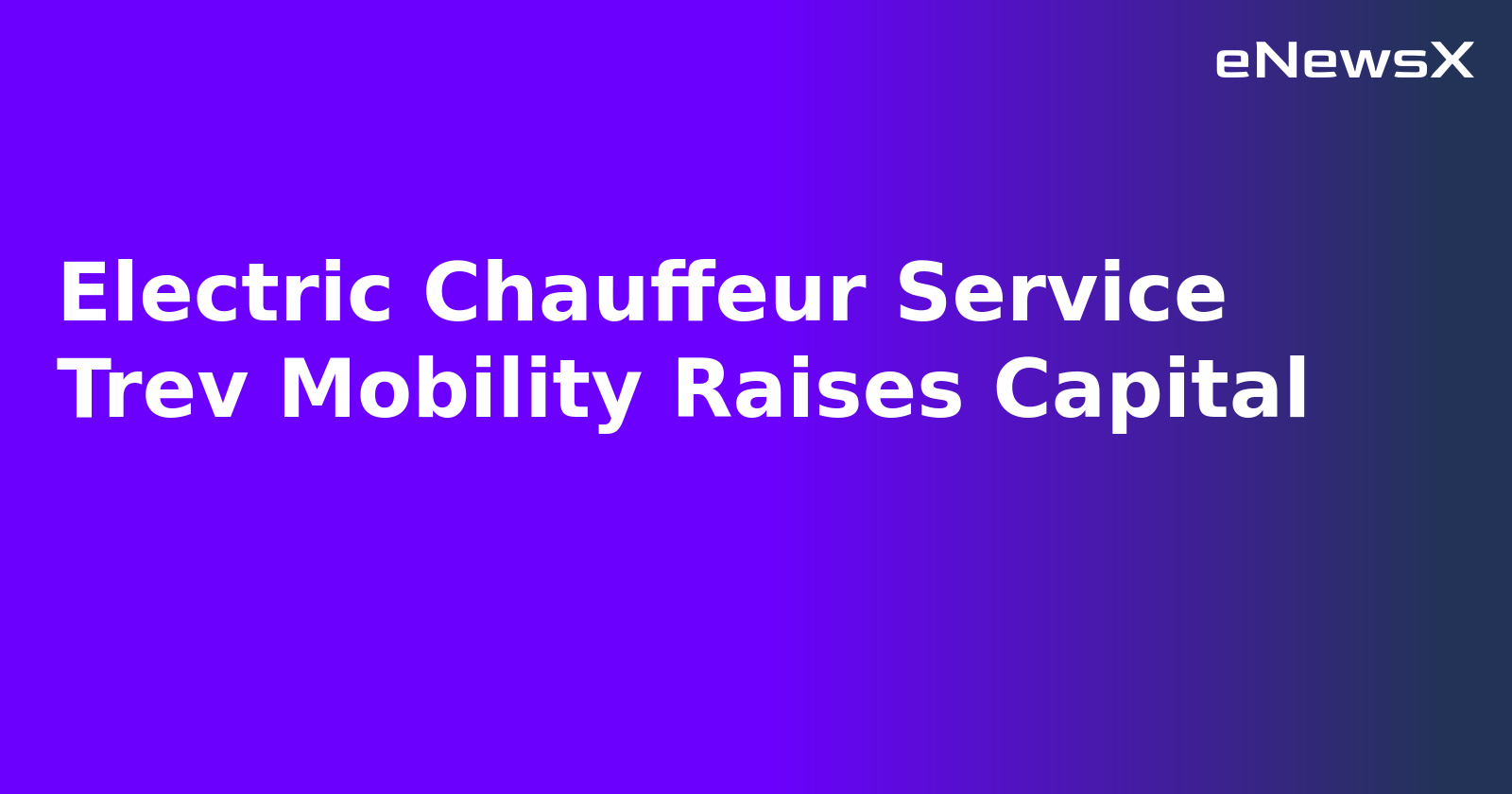Electric Chauffeur Service Trev Mobility Raises Capital.webp