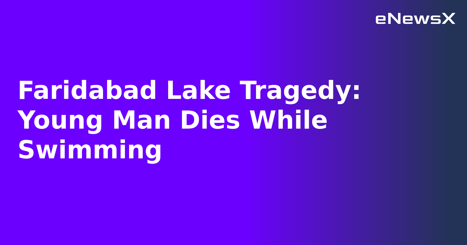 Faridabad Lake Tragedy: Young Man Dies While Swimming.webp