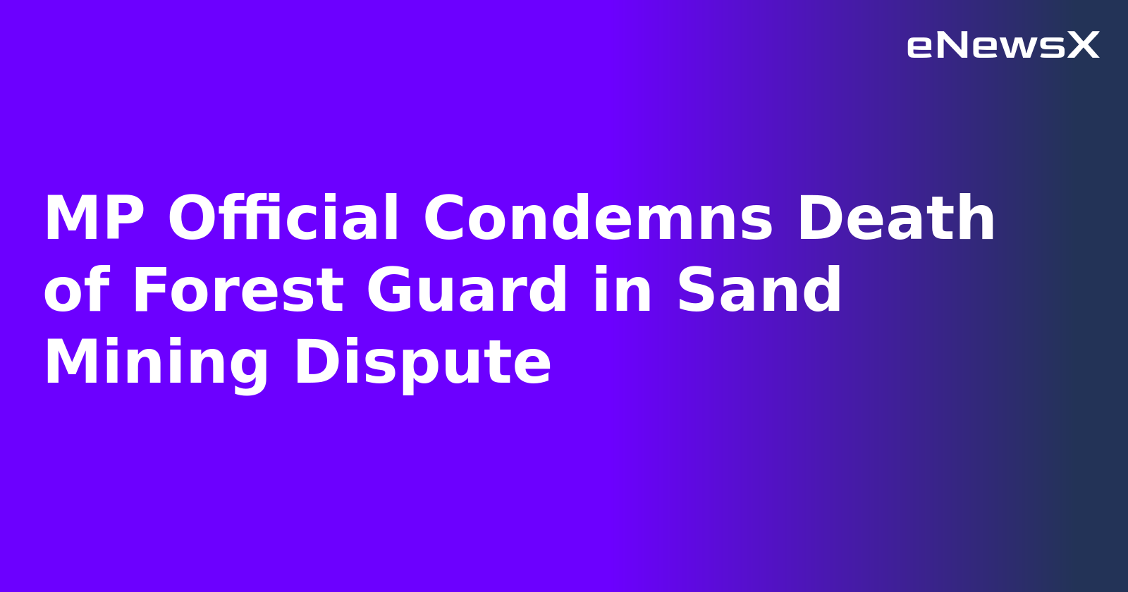 MP Official Condemns Death of Forest Guard in Sand Mining Dispute