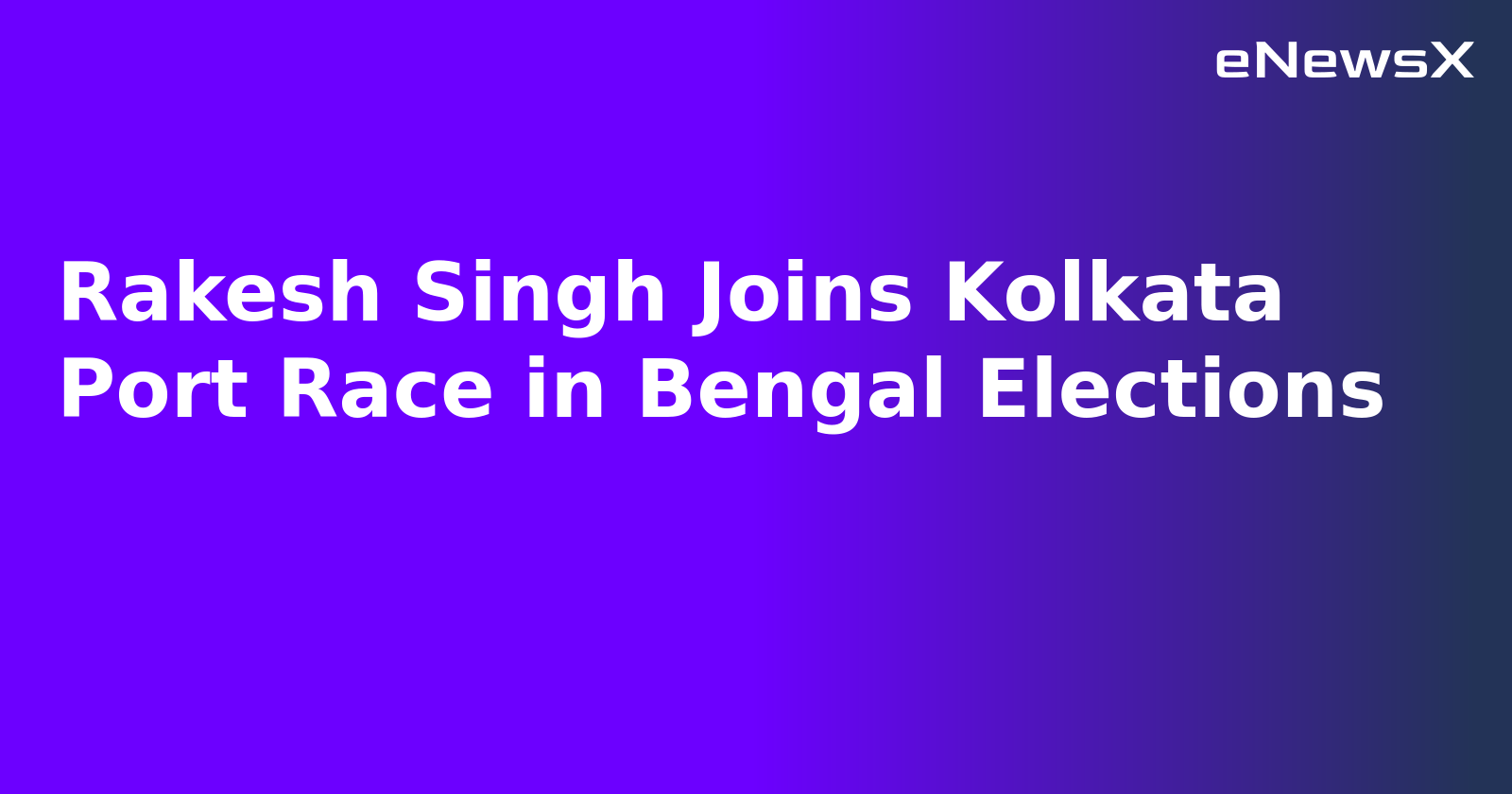 Rakesh Singh Joins Kolkata Port Race in Bengal Elections.webp