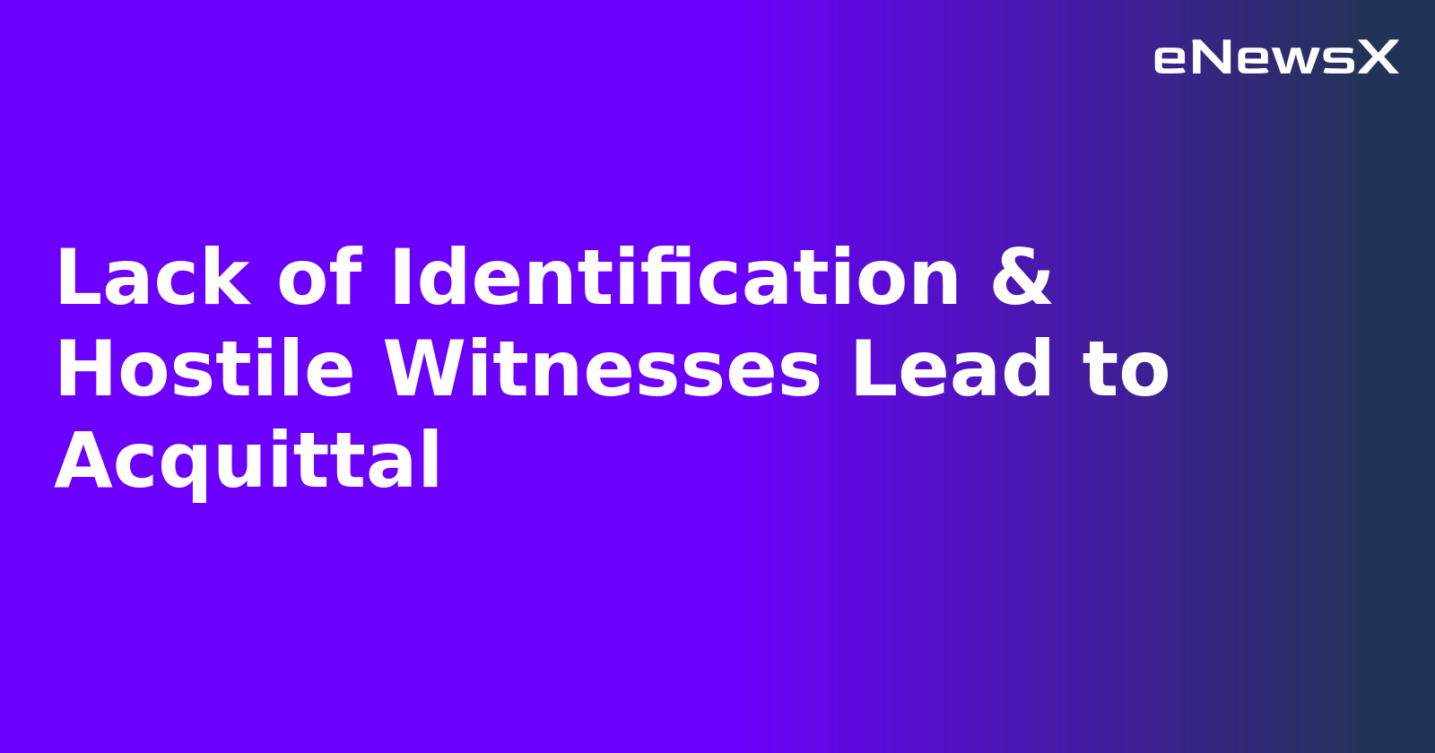 Lack of Identification & Hostile Witnesses Lead to Acquittal.webp Lack of Identification & Hostile Witnesses Lead to Acquittal.webp