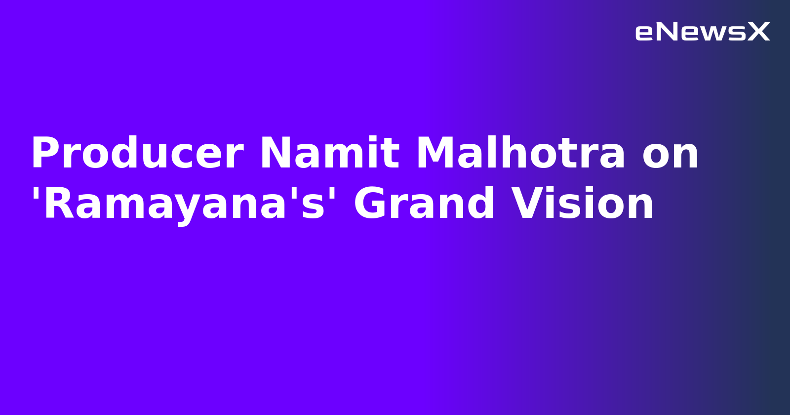 Producer Namit Malhotra on 'Ramayana's' Grand Vision.webp Producer Namit Malhotra on 'Ramayana's' Grand Vision.webp