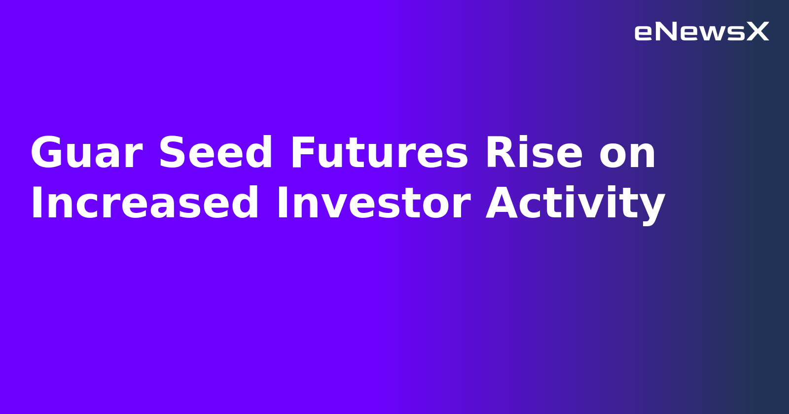 Guar Seed Futures Rise on Increased Investor Activity.webp Guar Seed Futures Rise on Increased Investor Activity.webp