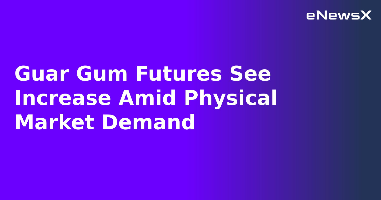 Guar Gum Futures See Increase Amid Physical Market Demand.webp Guar Gum Futures See Increase Amid Physical Market Demand.webp