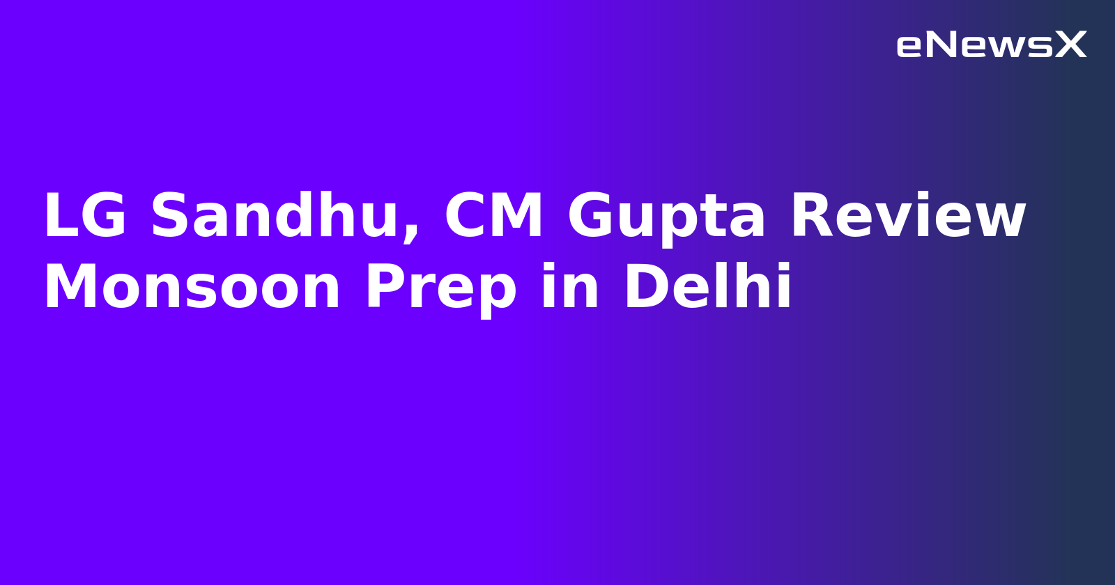 LG Sandhu, CM Gupta Review Monsoon Prep in Delhi.webp LG Sandhu, CM Gupta Review Monsoon Prep in Delhi.webp