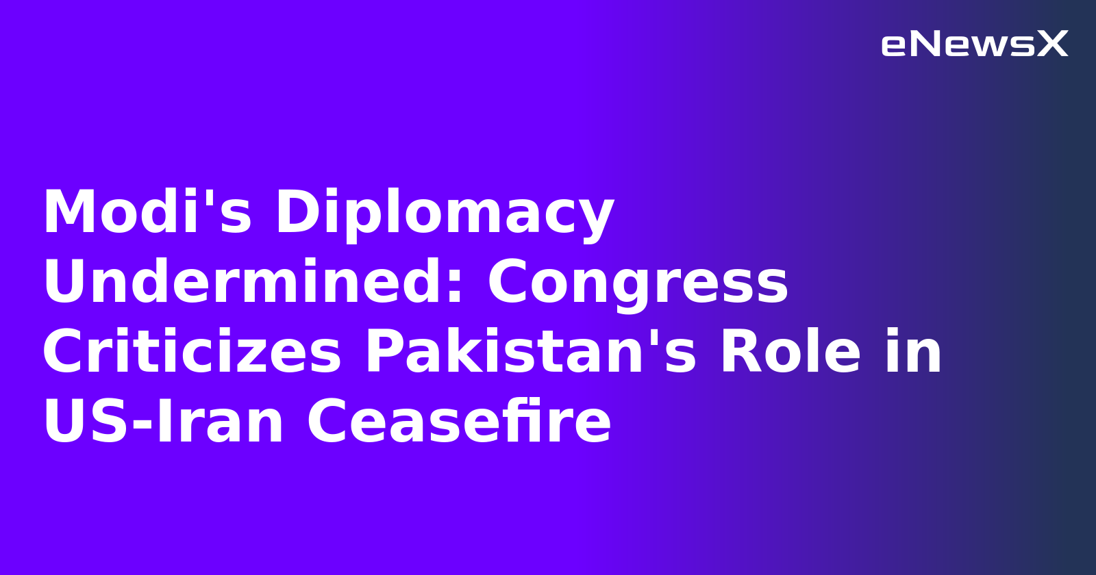 Modi's Diplomacy Undermined: Congress Criticizes Pakistan's Role in US-Iran Ceasefire.webp
