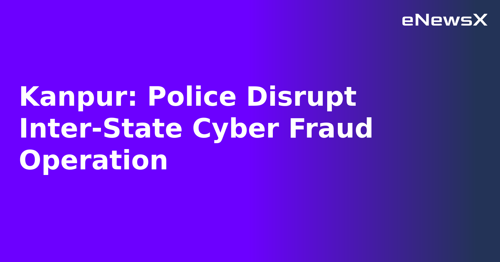Kanpur: Police Disrupt Inter-State Cyber Fraud Operation.webp