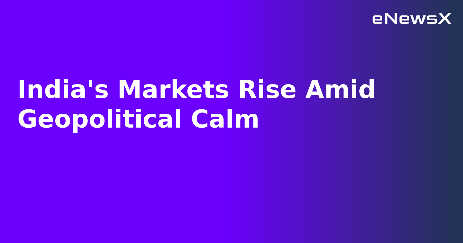 India's Markets Rise Amid Geopolitical Calm.webp
