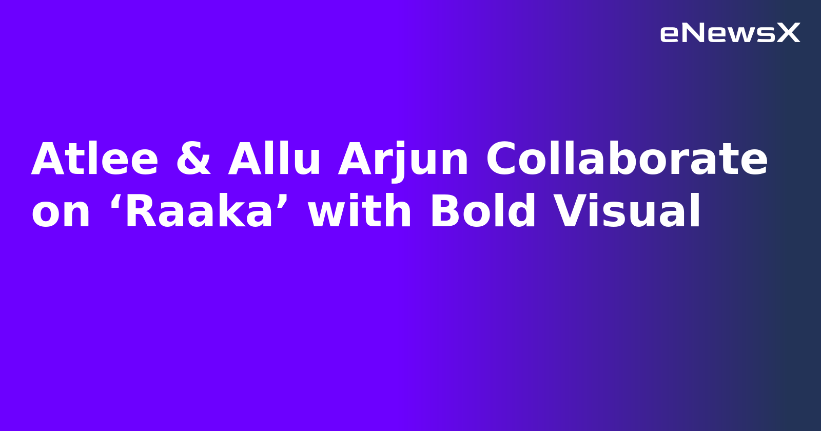 Atlee & Allu Arjun Collaborate on ‘Raaka’ with Bold Visual