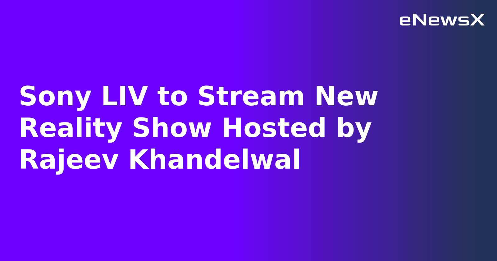 Sony LIV to Stream New Reality Show Hosted by Rajeev Khandelwal.webp Sony LIV to Stream New Reality Show Hosted by Rajeev Khandelwal.webp