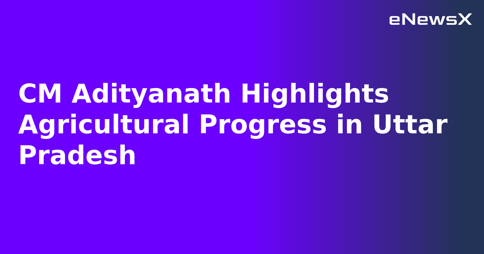 CM Adityanath Highlights Agricultural Progress in Uttar Pradesh.webp