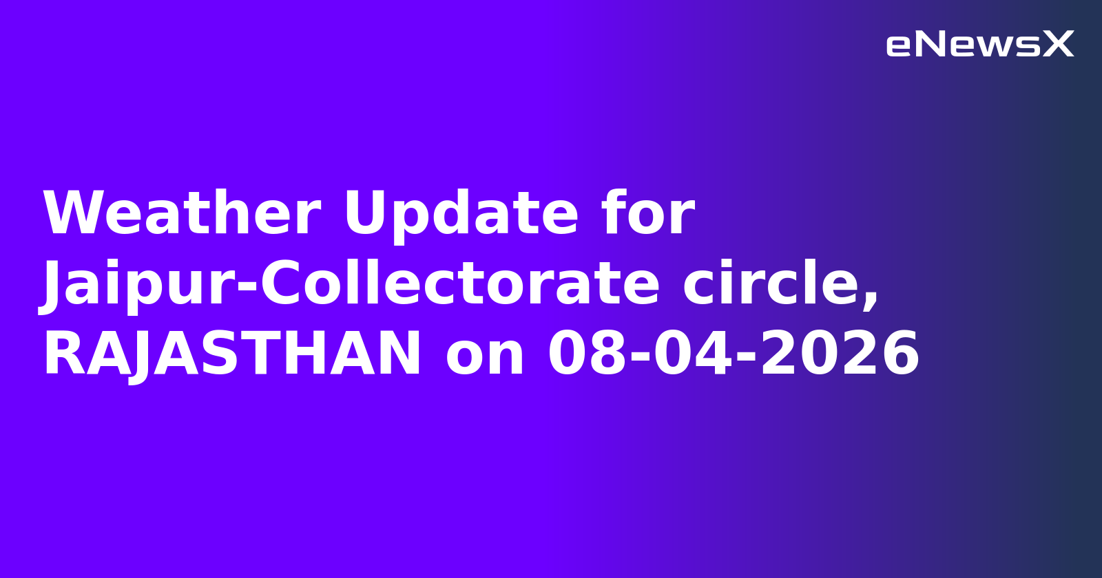 Weather Update for Jaipur-Collectorate circle, RAJASTHAN on 08-04-2026.webp Weather Update for Jaipur-Collectorate circle, RAJASTHAN on 08-04-2026.webp