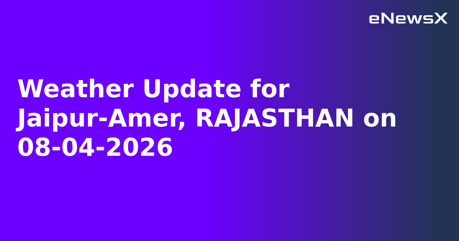 Weather Update for Jaipur-Amer, RAJASTHAN on 08-04-2026