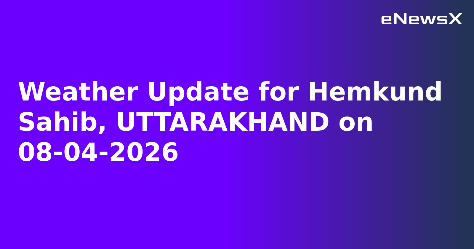 Weather Update for Hemkund Sahib, UTTARAKHAND on 08-04-2026