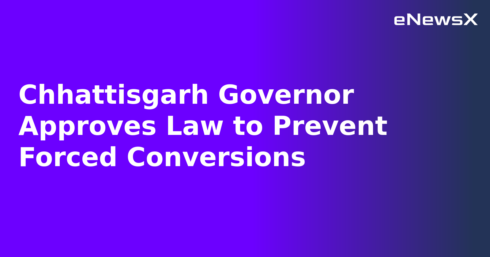 Chhattisgarh Governor Approves Law to Prevent Forced Conversions