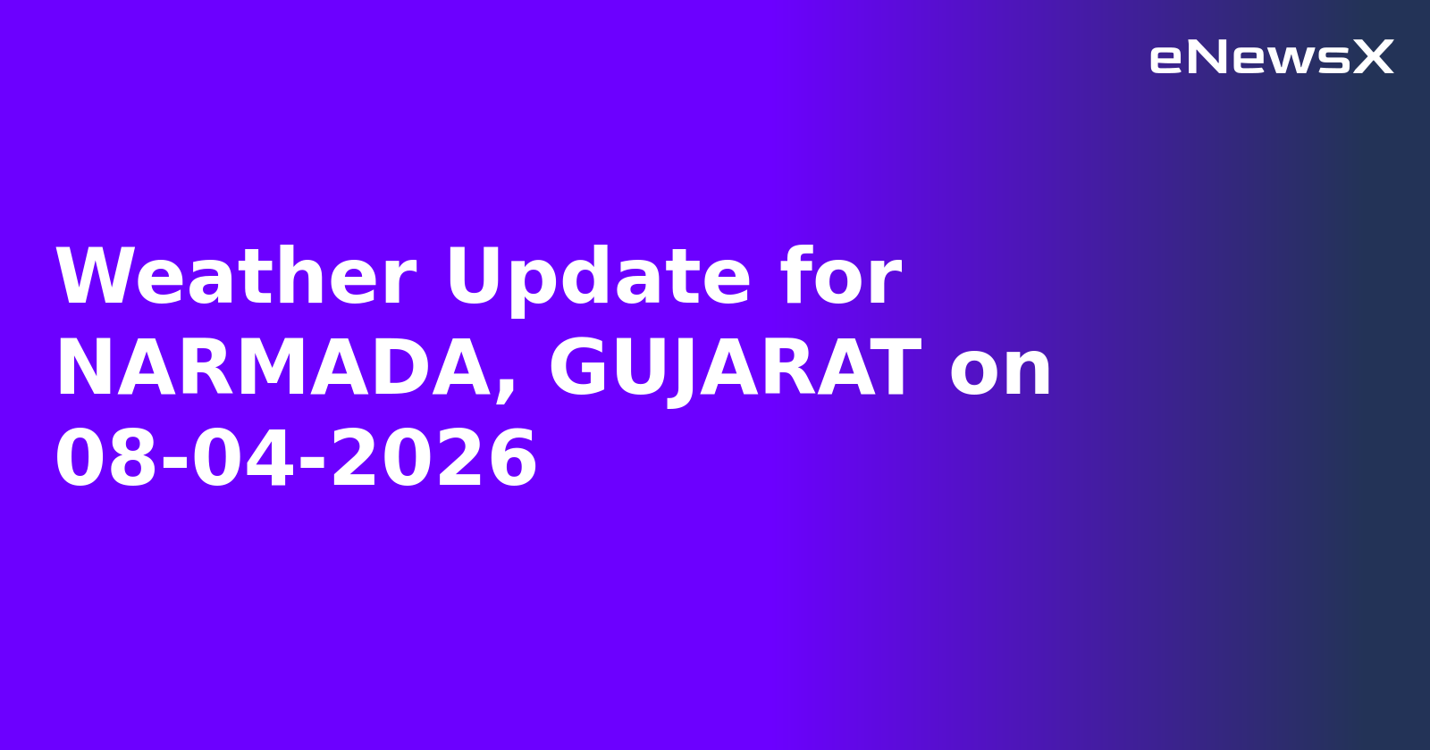 Weather Update for NARMADA, GUJARAT on 08-04-2026.webp Weather Update for NARMADA, GUJARAT on 08-04-2026.webp