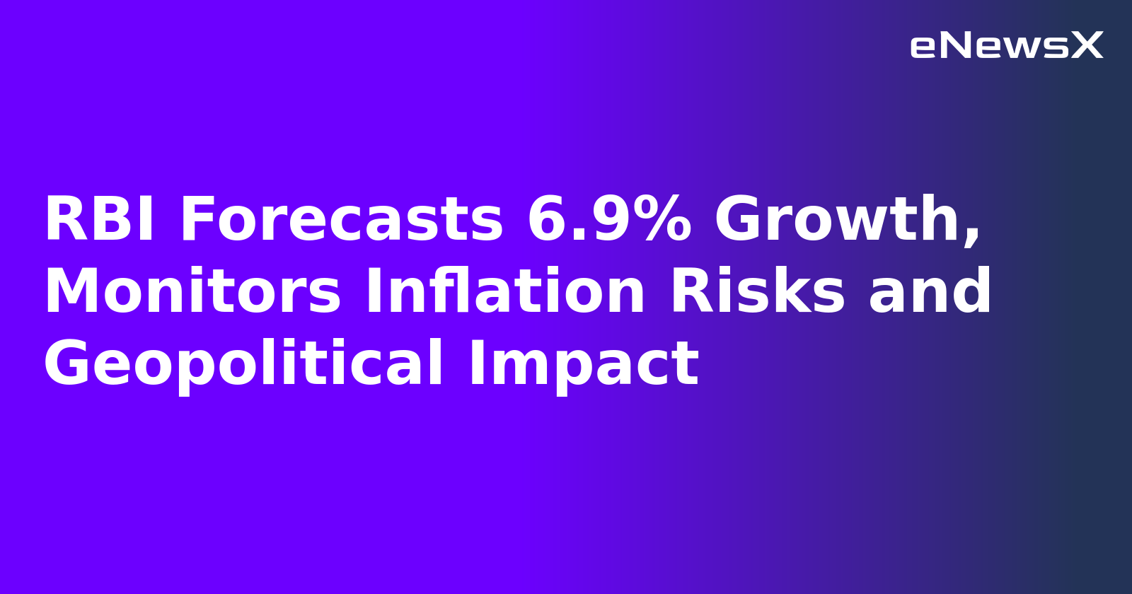 RBI Forecasts 6.9% Growth, Monitors Inflation Risks and Geopolitical Impact.webp