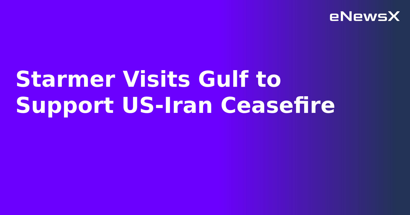 Starmer Visits Gulf to Support US-Iran Ceasefire.webp Starmer Visits Gulf to Support US-Iran Ceasefire.webp
