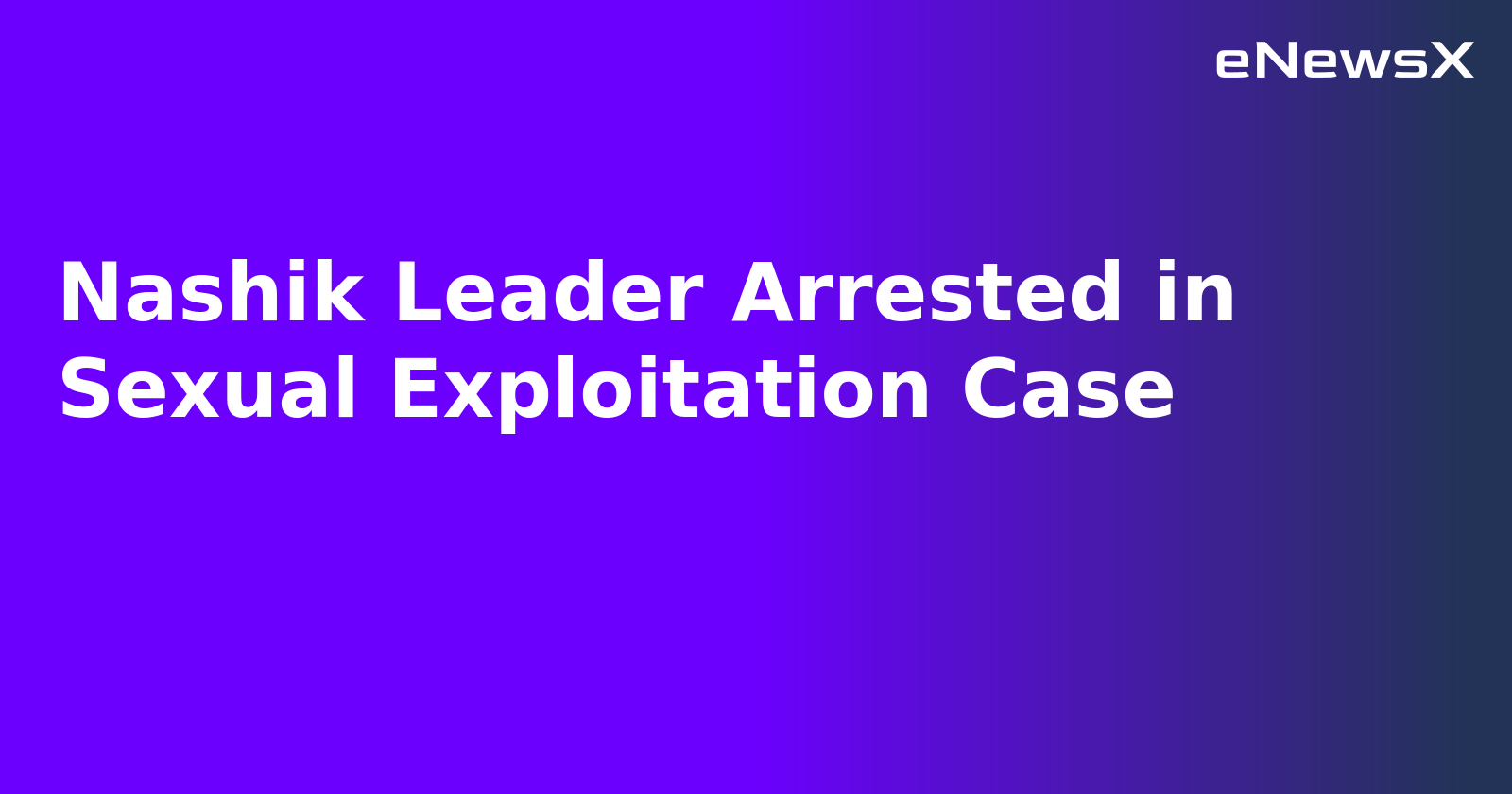 Nashik Leader Arrested in Sexual Exploitation Case.webp