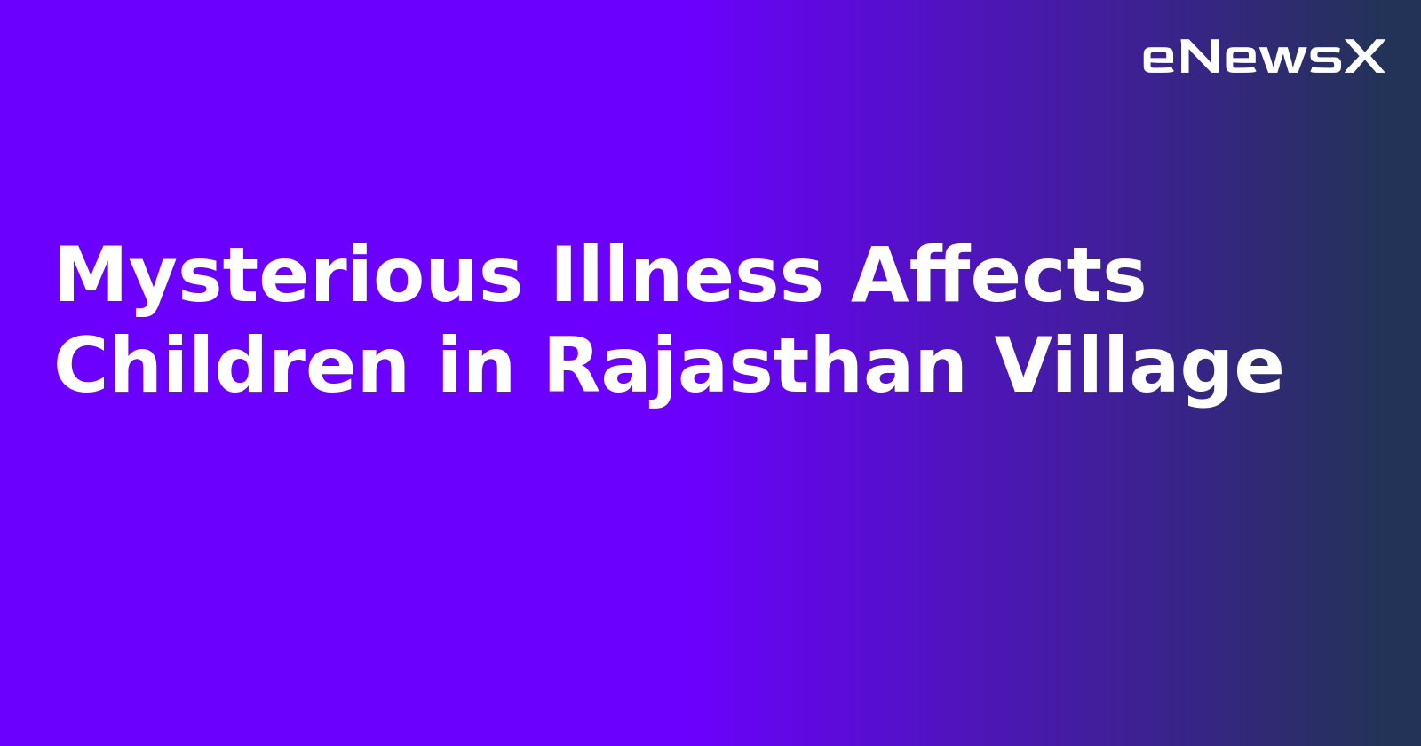 Mysterious Illness Affects Children in Rajasthan Village.webp Mysterious Illness Affects Children in Rajasthan Village.webp