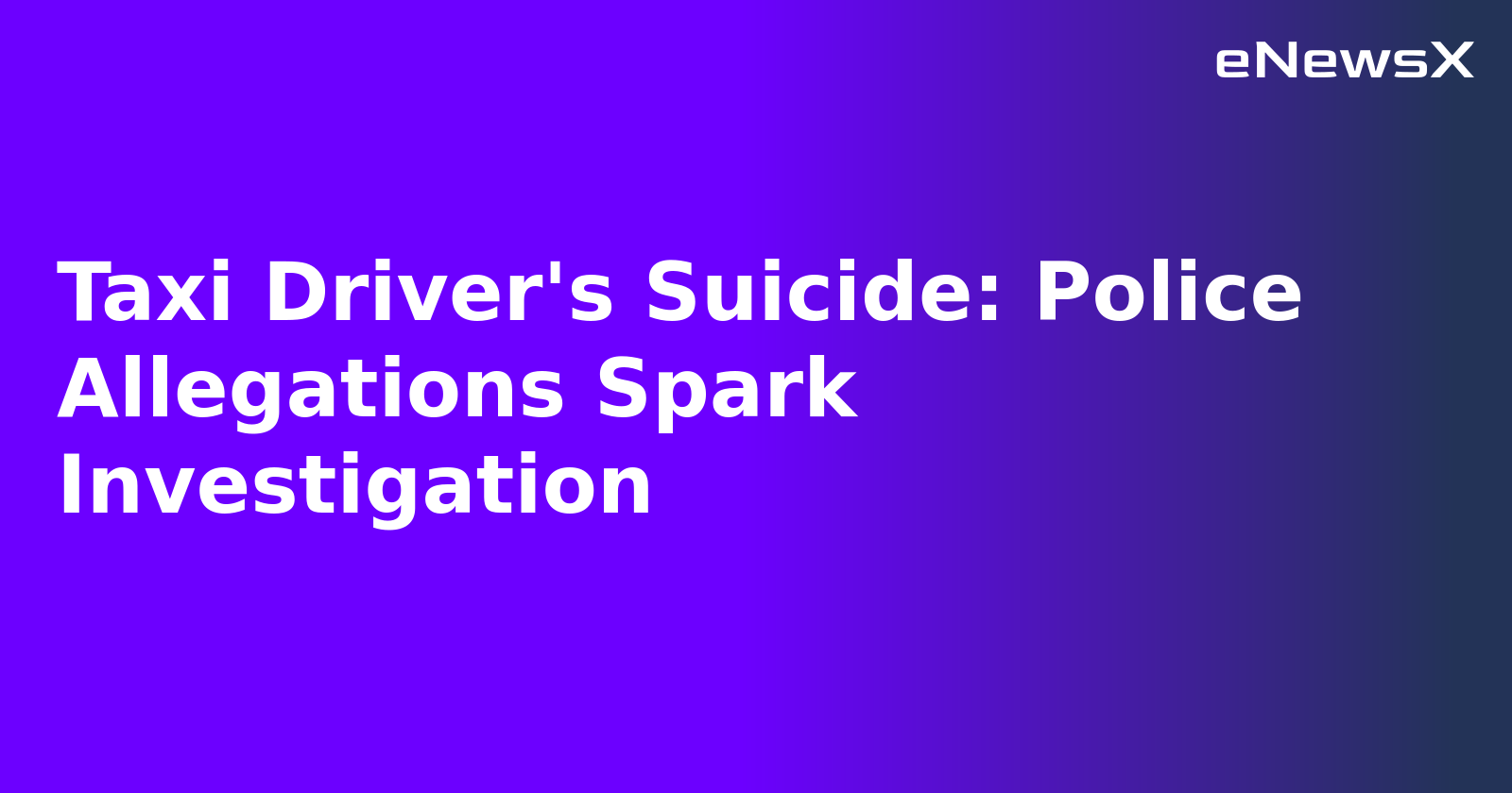 Taxi Driver's Suicide: Police Allegations Spark Investigation