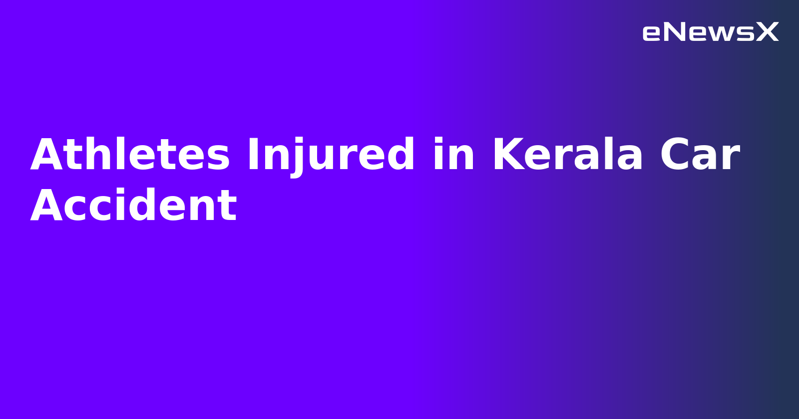 Athletes Injured in Kerala Car Accident