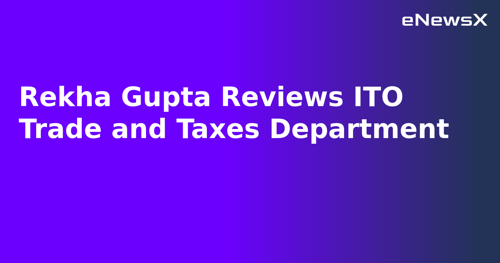 Rekha Gupta Reviews ITO Trade and Taxes Department.webp Rekha Gupta Reviews ITO Trade and Taxes Department.webp