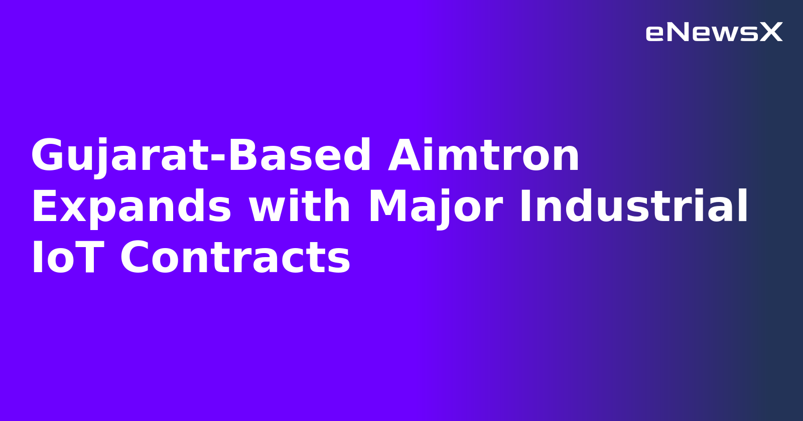 Gujarat-Based Aimtron Expands with Major Industrial IoT Contracts.webp