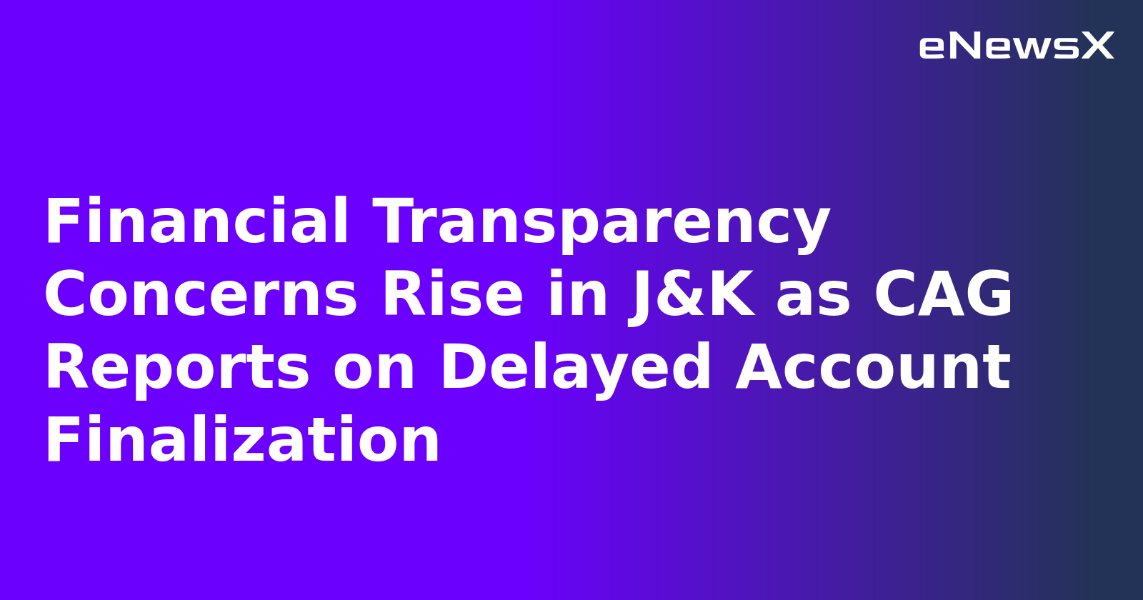 Financial Transparency Concerns Rise in J&K as CAG Reports on Delayed Account Finalization.webp Financial Transparency Concerns Rise in J&K as CAG Reports on Delayed Account Finalization.webp