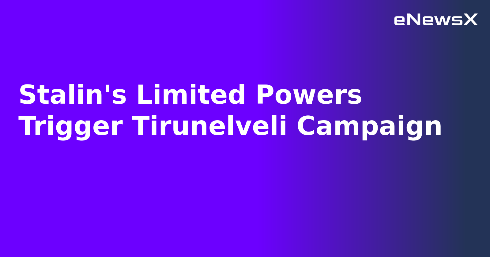 Stalin's Limited Powers Trigger Tirunelveli Campaign.webp