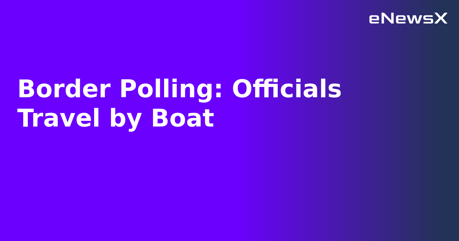 Border Polling: Officials Travel by Boat