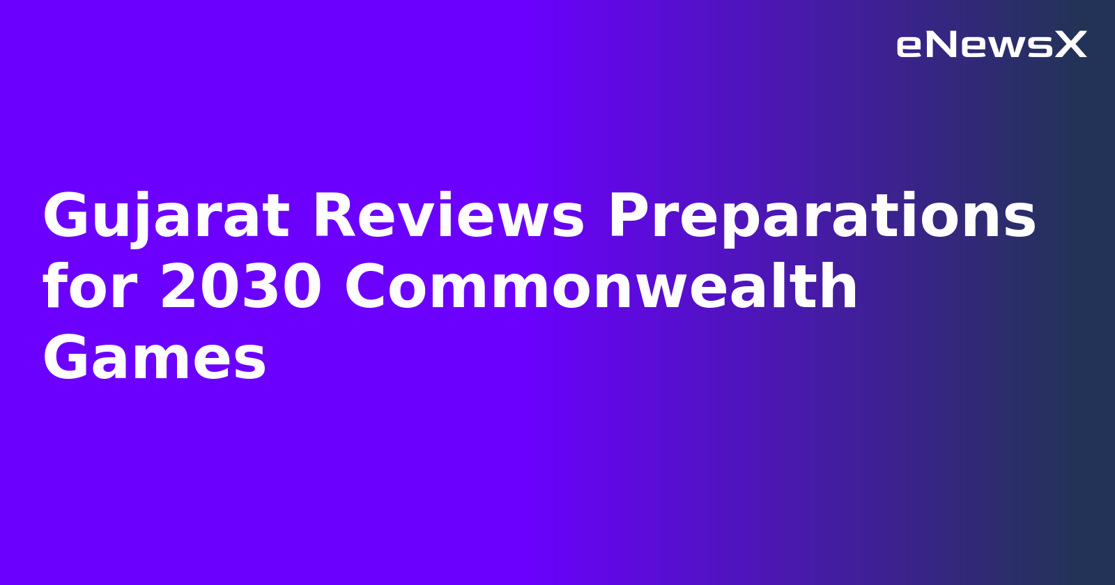 Gujarat Reviews Preparations for 2030 Commonwealth Games.webp