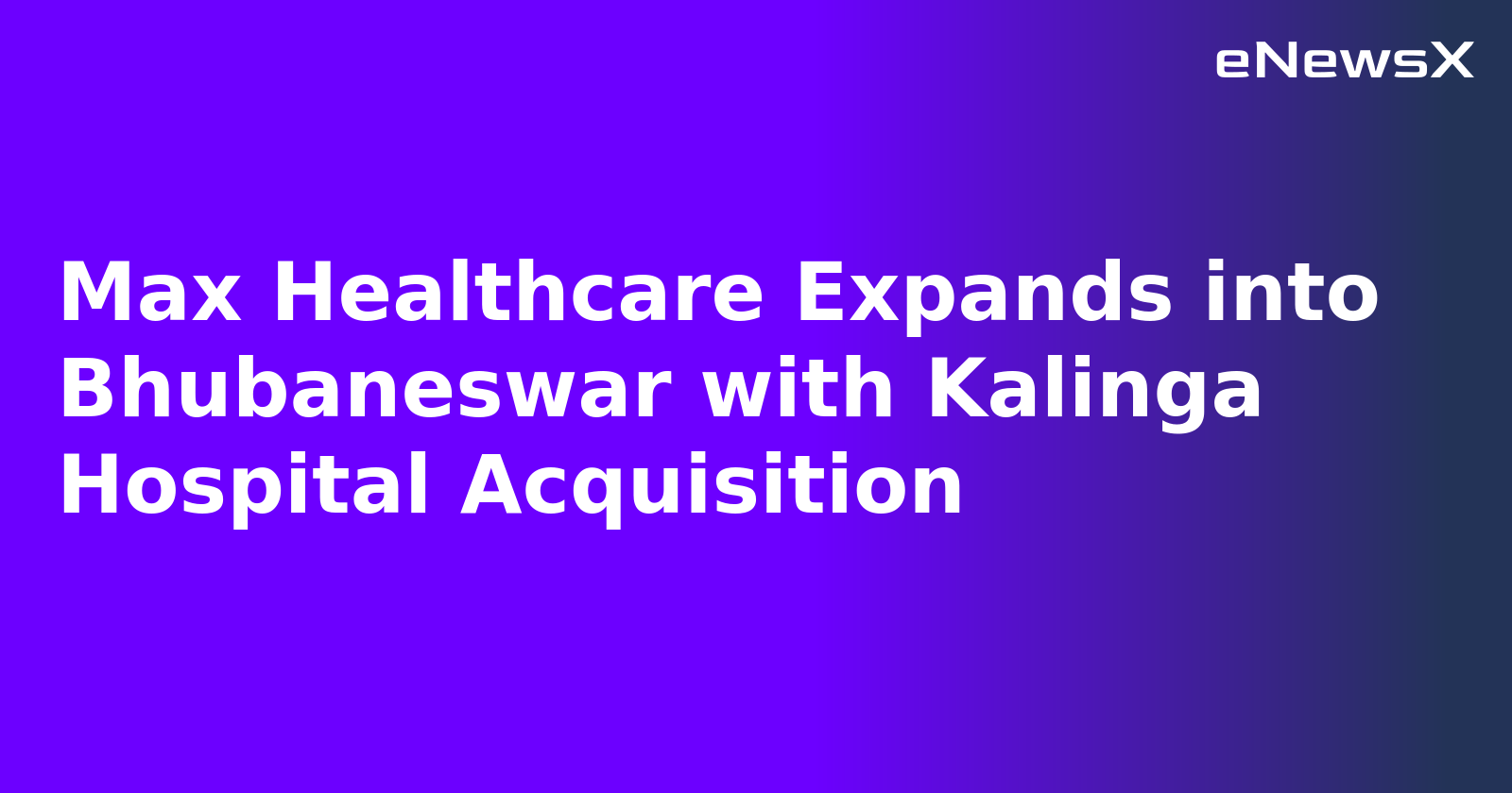 Max Healthcare Expands into Bhubaneswar with Kalinga Hospital Acquisition.webp