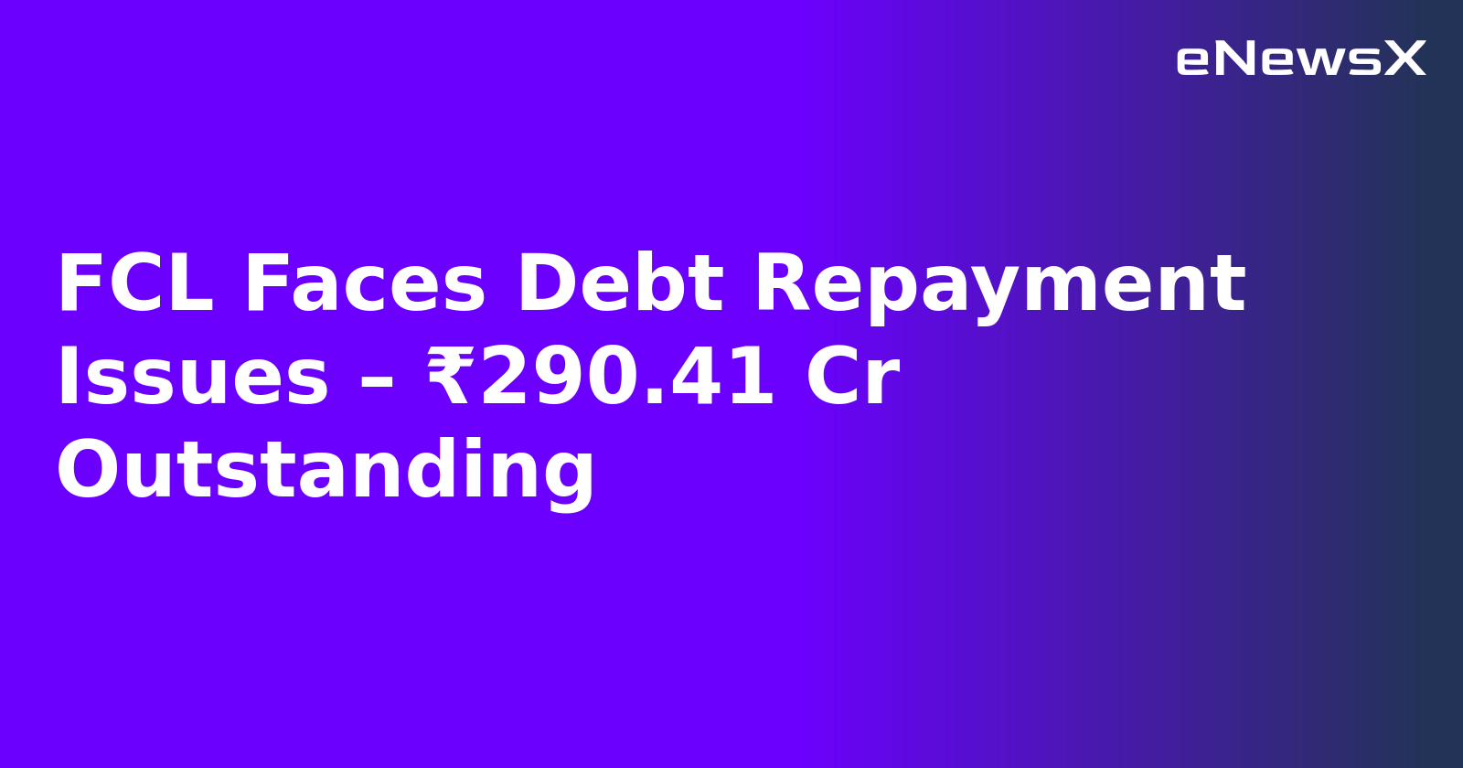 FCL Faces Debt Repayment Issues – ₹290.41 Cr Outstanding.webp